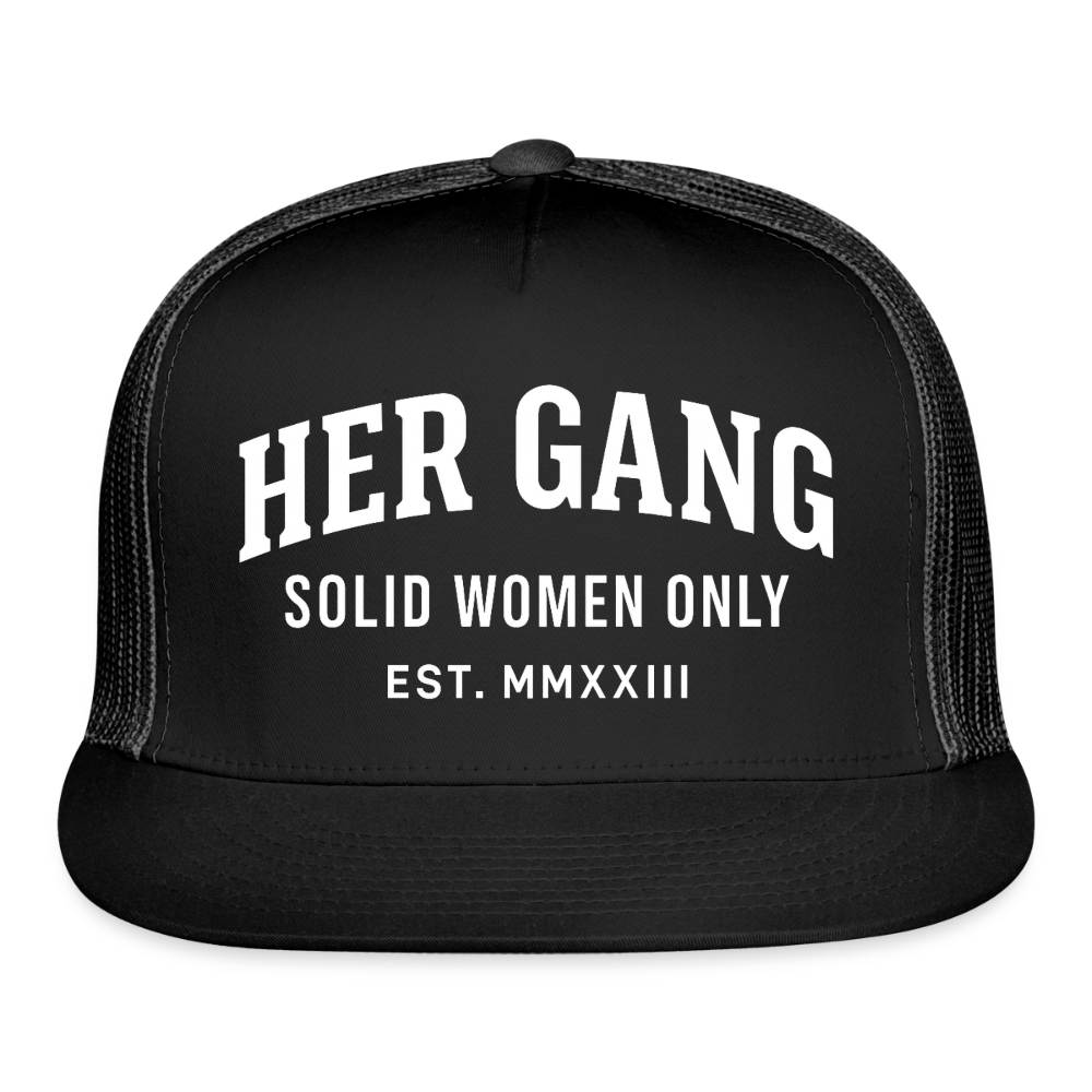 HER GANG . SOLID WOMEN ONLY. Trucker Hat - black/black