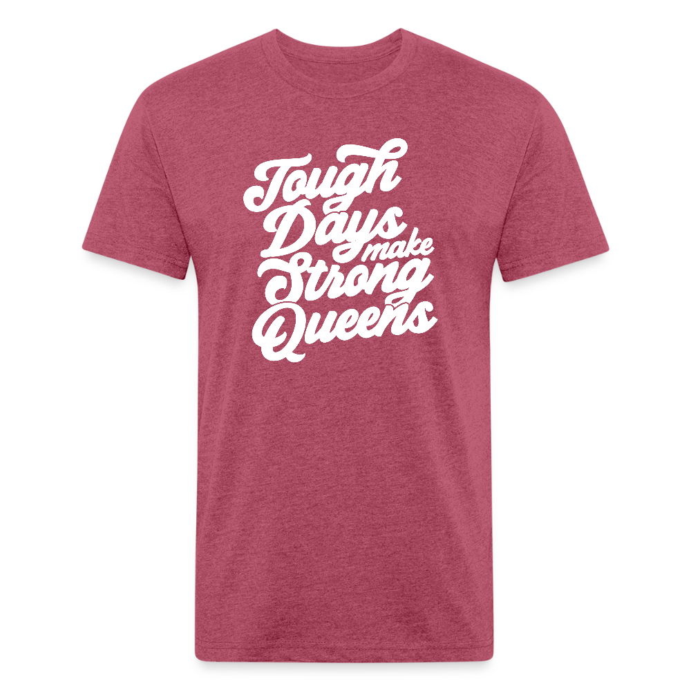Tough days make strong queens. - heather burgundy
