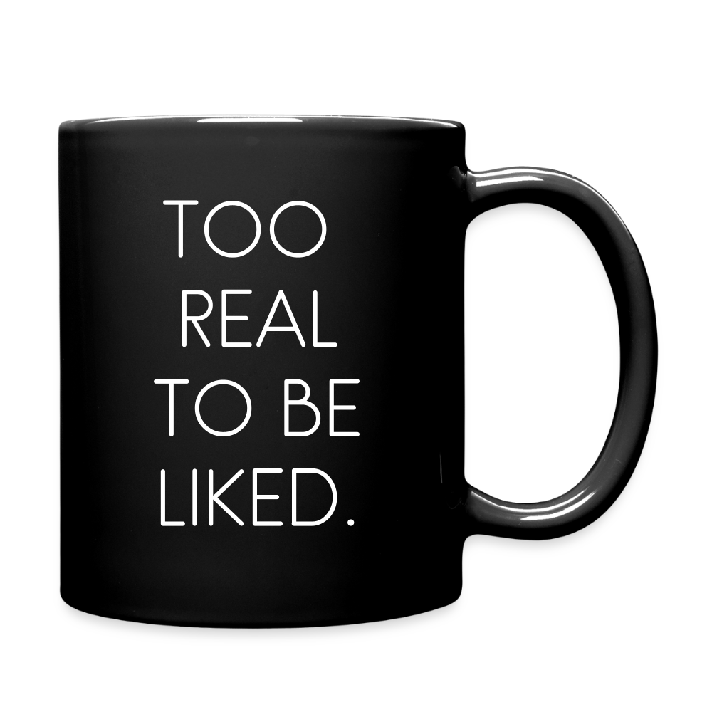 TOO REAL TO BE LIKED. - black