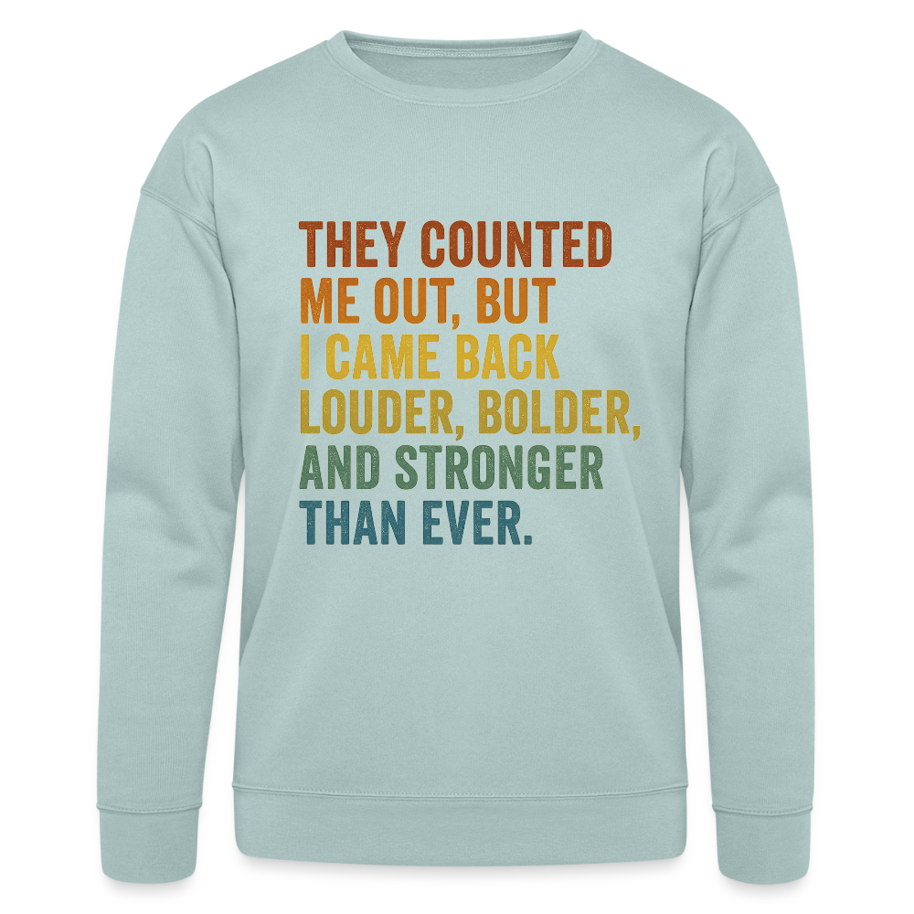 THEY COUNTED ME OUT, BUT IM CAME BACK LOUDER, BOLDER AND STRONGER THAN EVER. - dusty blue