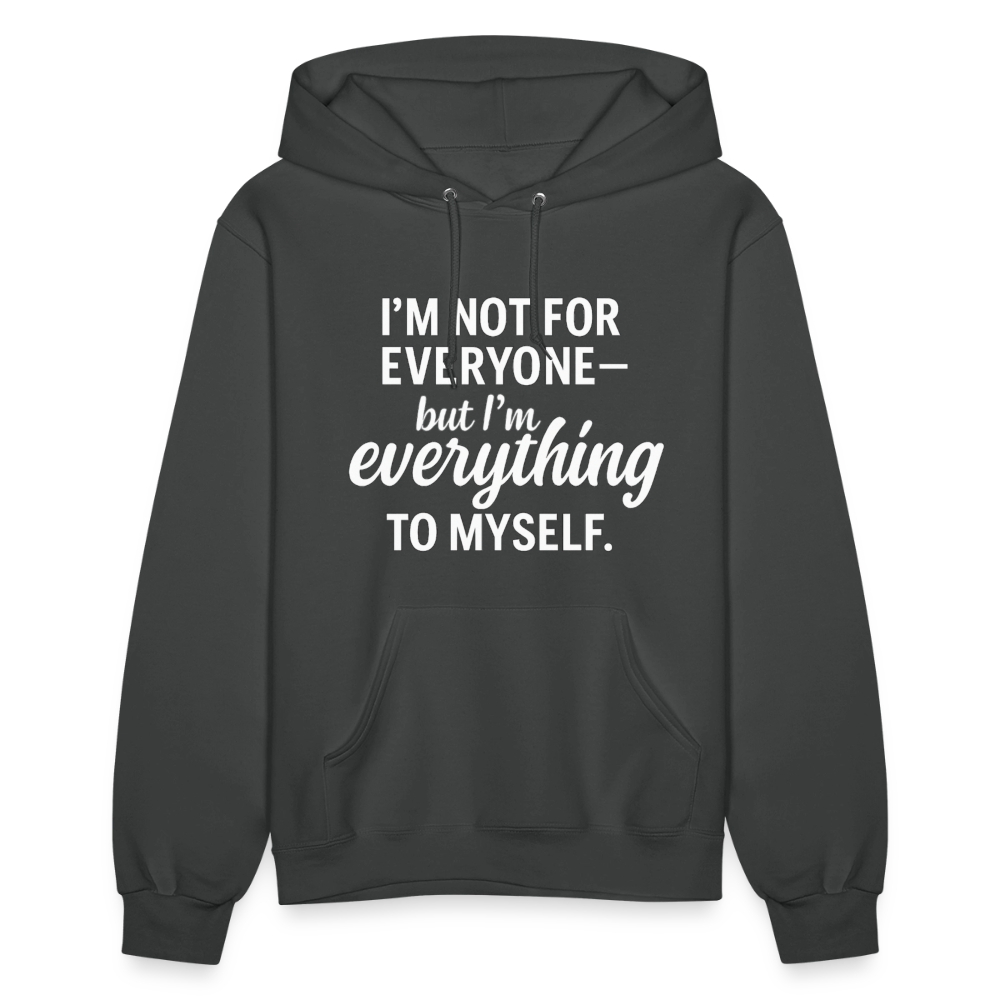 I'm not for everyone but I'm everything to myself. - asphalt