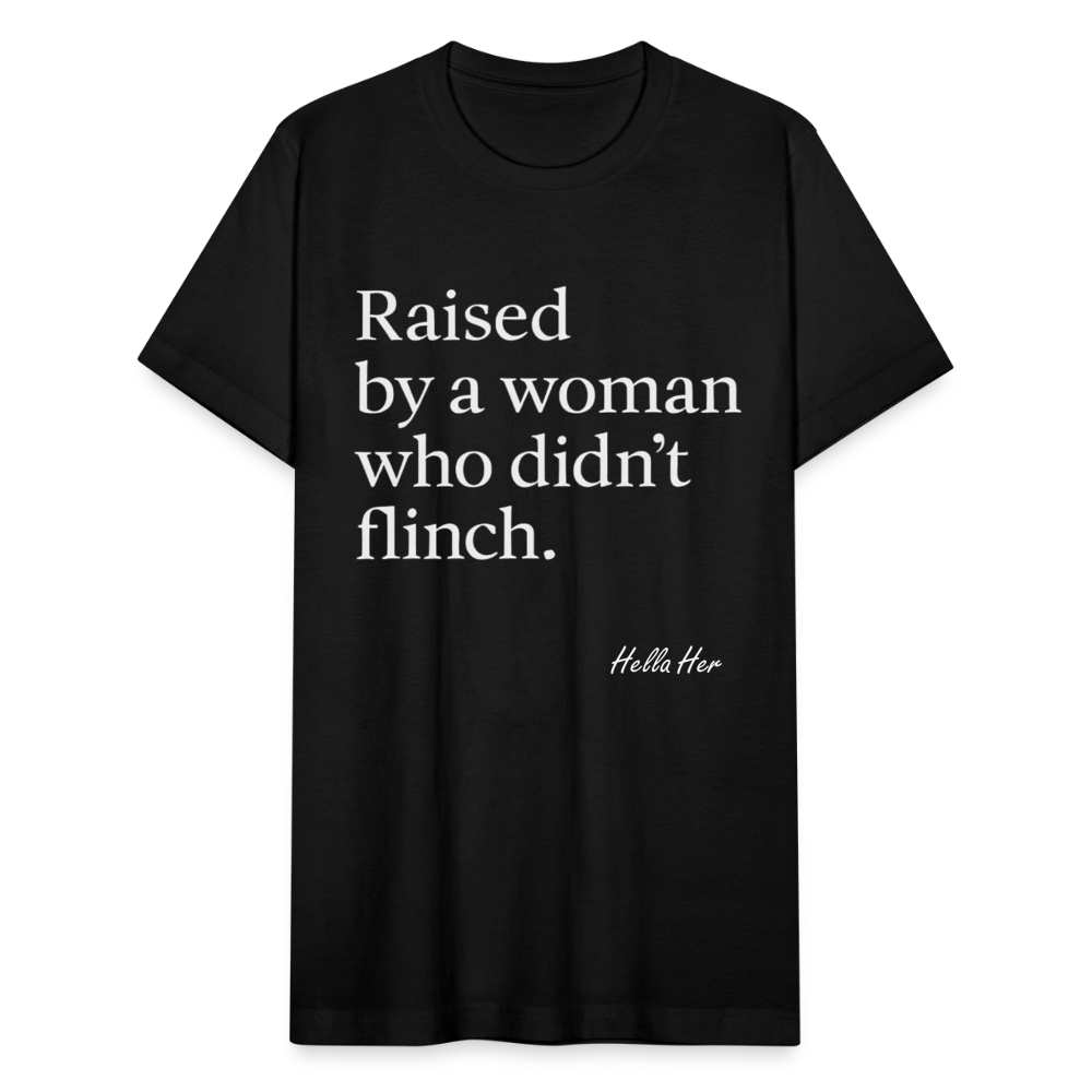 Raised by a woman who didn't flinch. - black