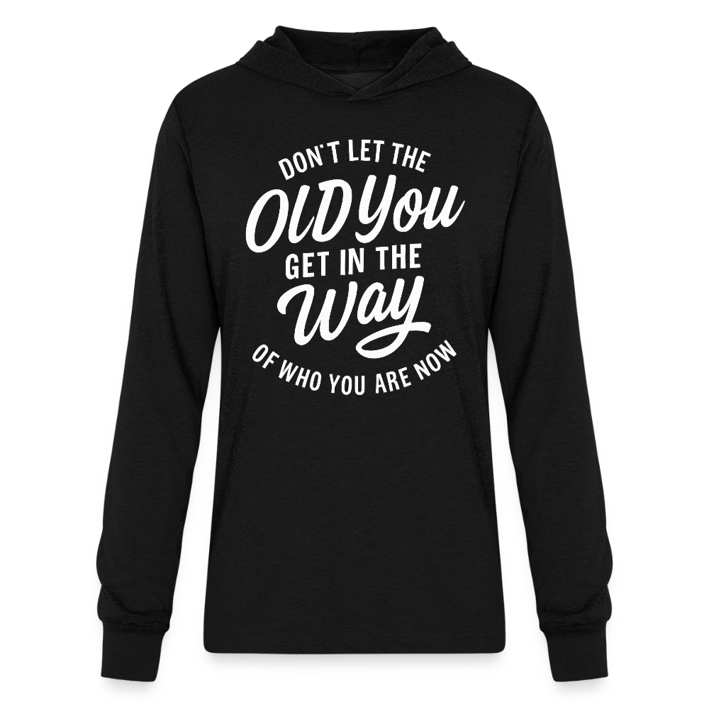 Don't let the old you get in the way of who you are now. - black