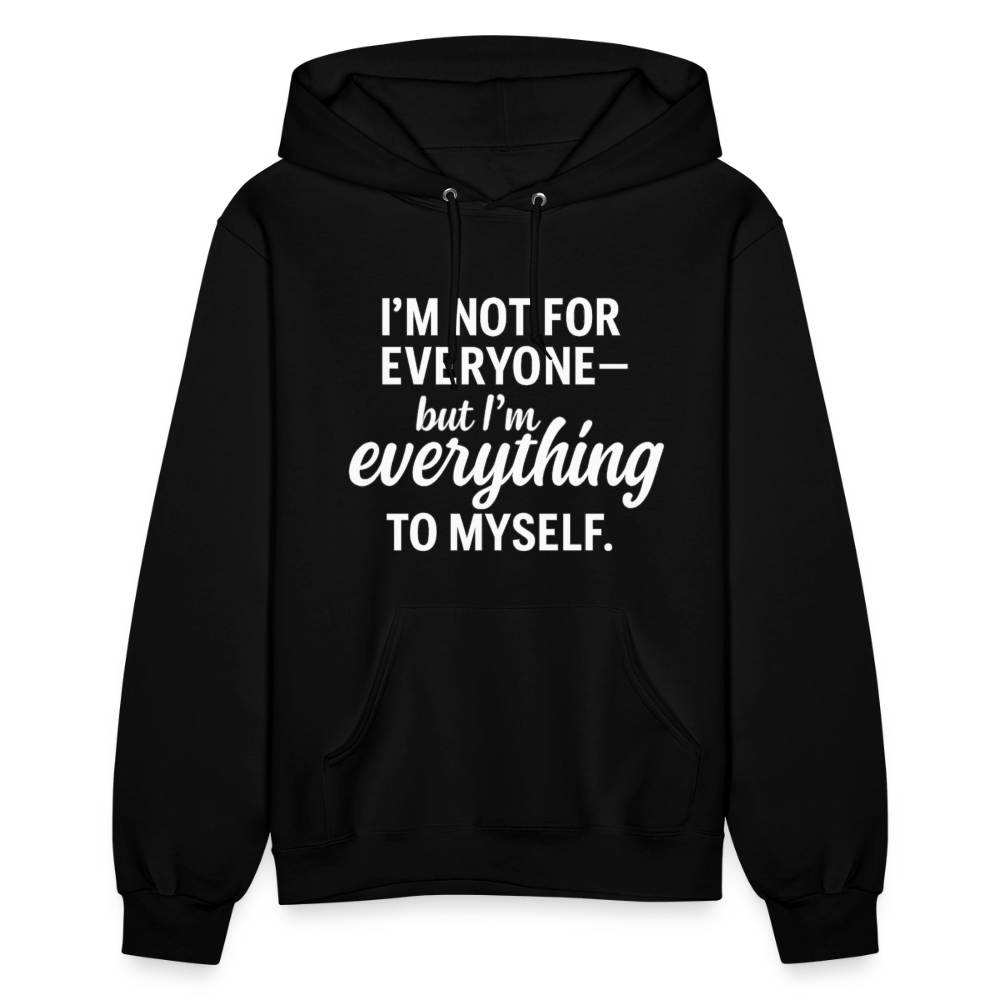 I'm not for everyone but I'm everything to myself. - black