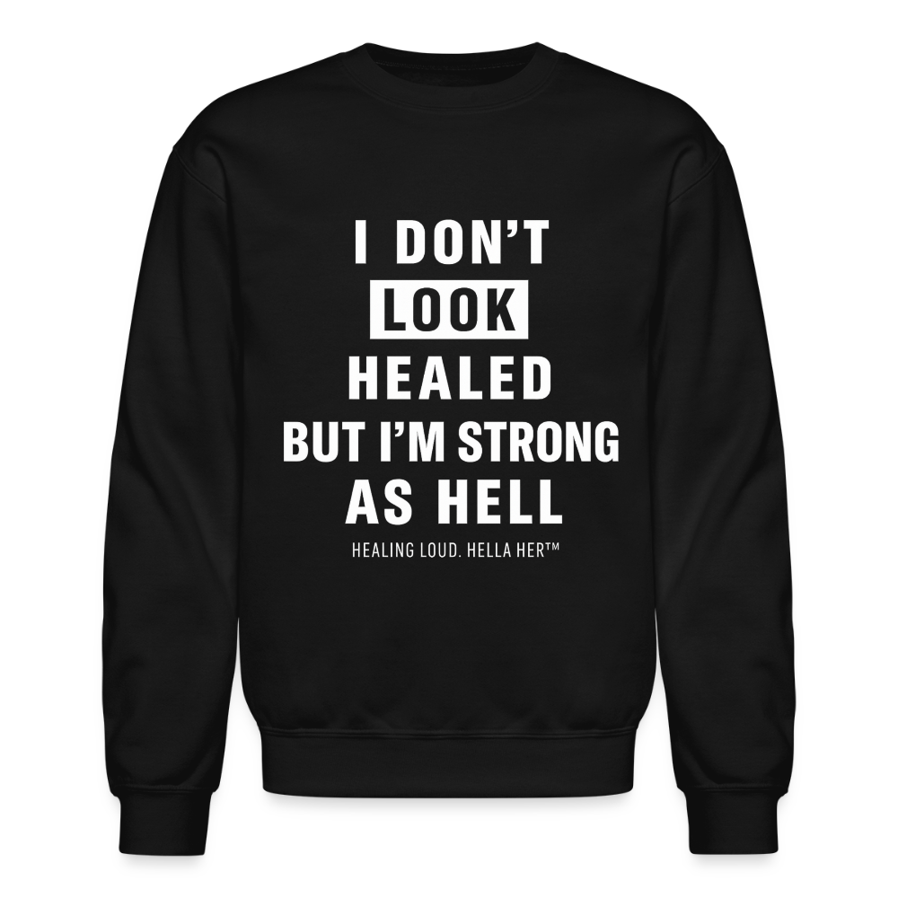I DON'T LOOK HEALED BUT I'M STRONG AS HELL. - black