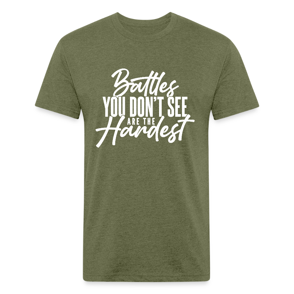 BATTLES YOU DON'T SEE ARE THE HARDEST. - heather military green