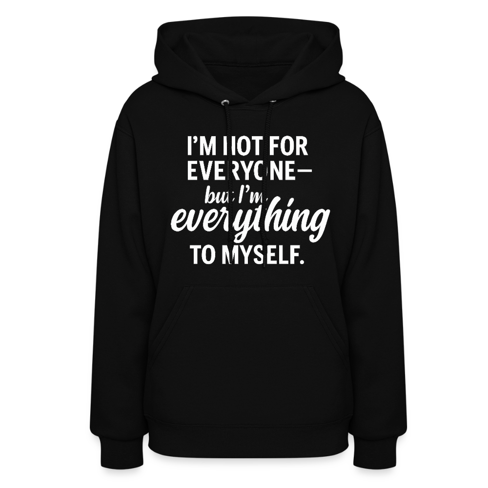I'm not for everyone but I'm everything to myself. - black