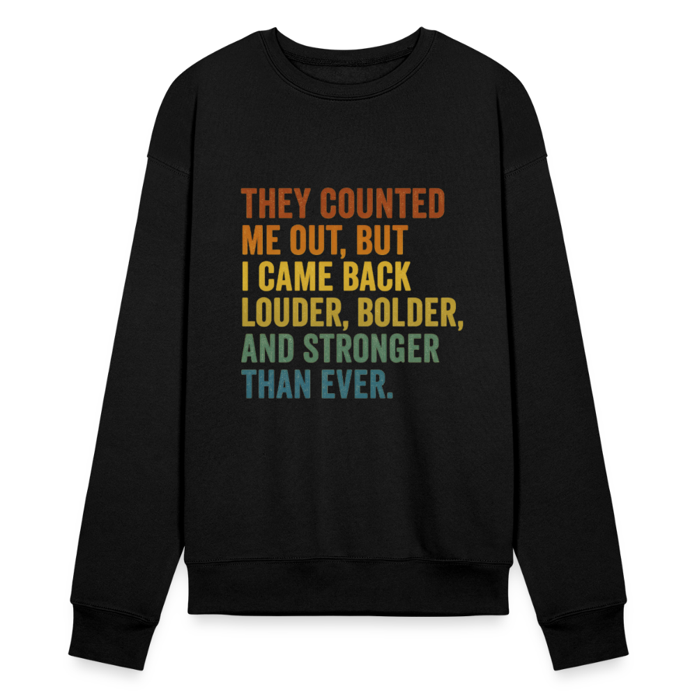 THEY COUNTED ME OUT, BUT IM CAME BACK LOUDER, BOLDER AND STRONGER THAN EVER. - black