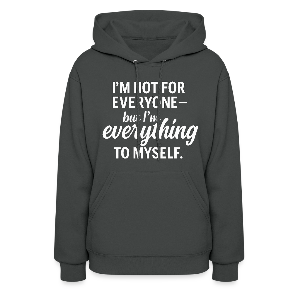I'm not for everyone but I'm everything to myself. - asphalt