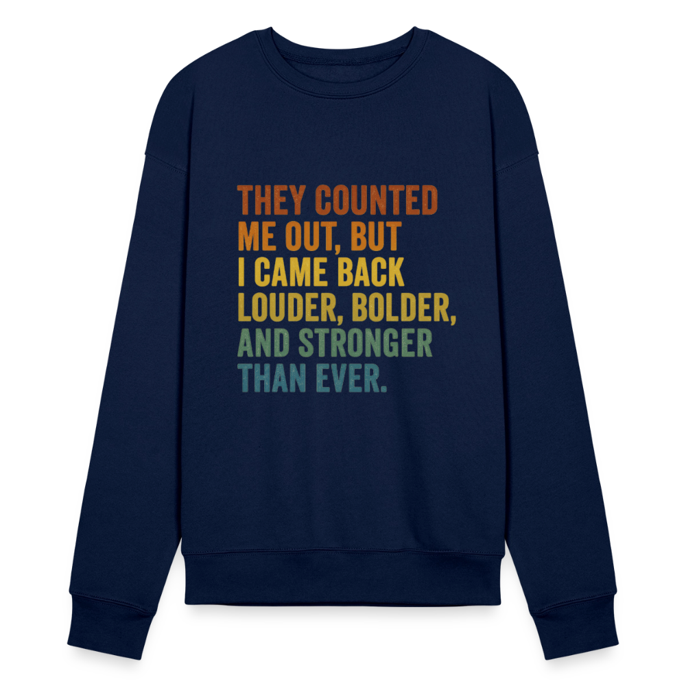 THEY COUNTED ME OUT, BUT IM CAME BACK LOUDER, BOLDER AND STRONGER THAN EVER. - navy