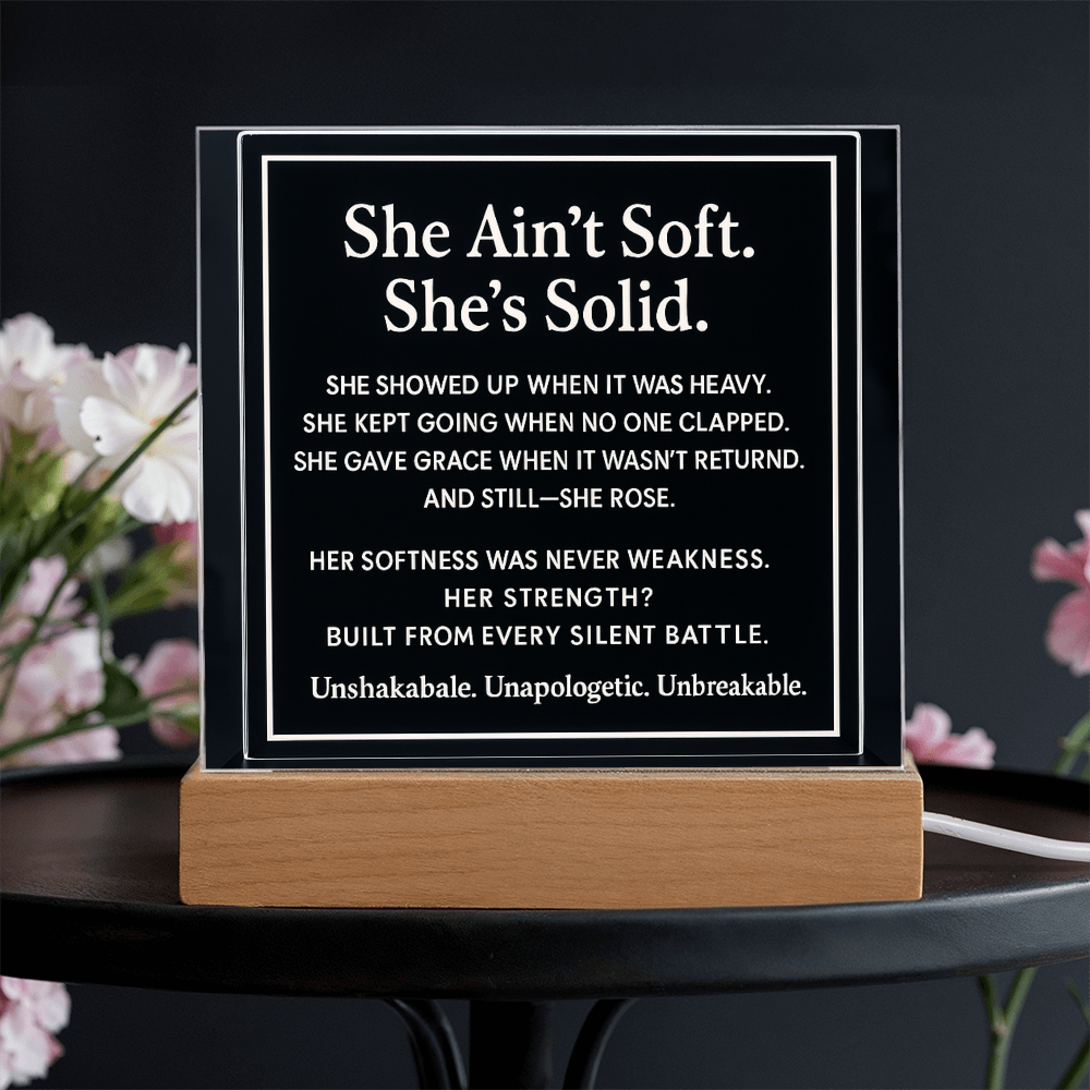 She ain't soft. She's solid.