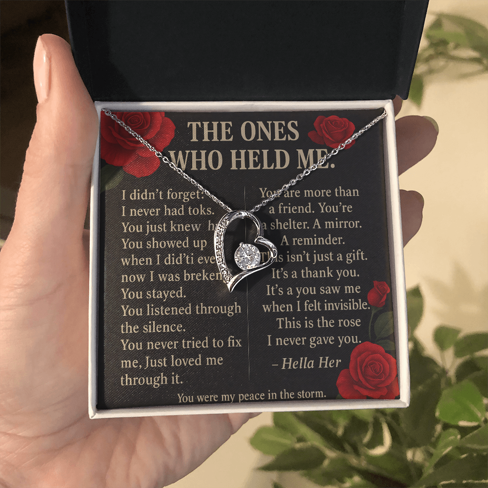 THE ONES WHO HELD ME.