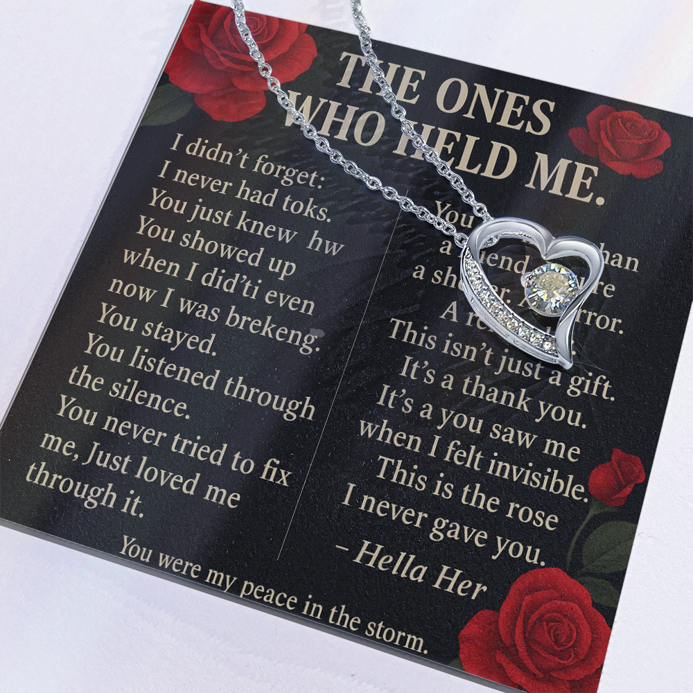 THE ONES WHO HELD ME.