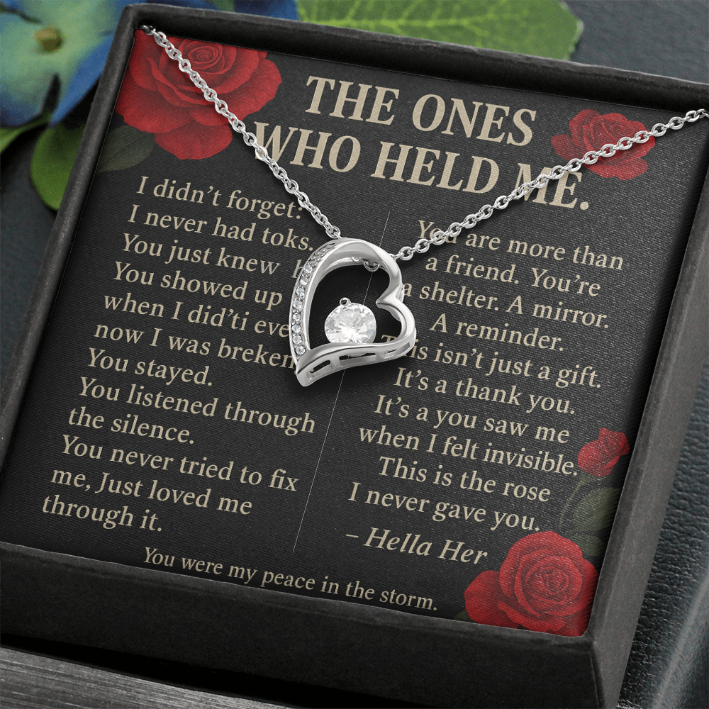 THE ONES WHO HELD ME.