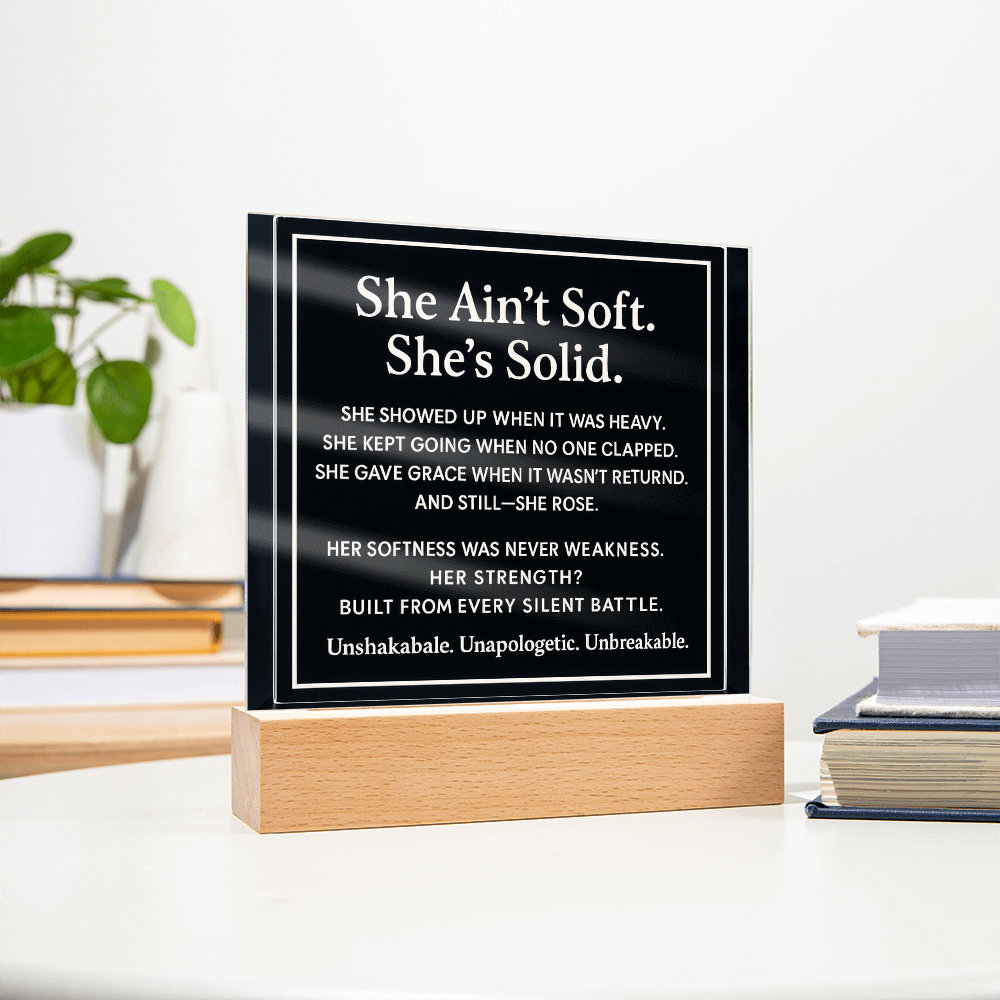 She ain't soft. She's solid.
