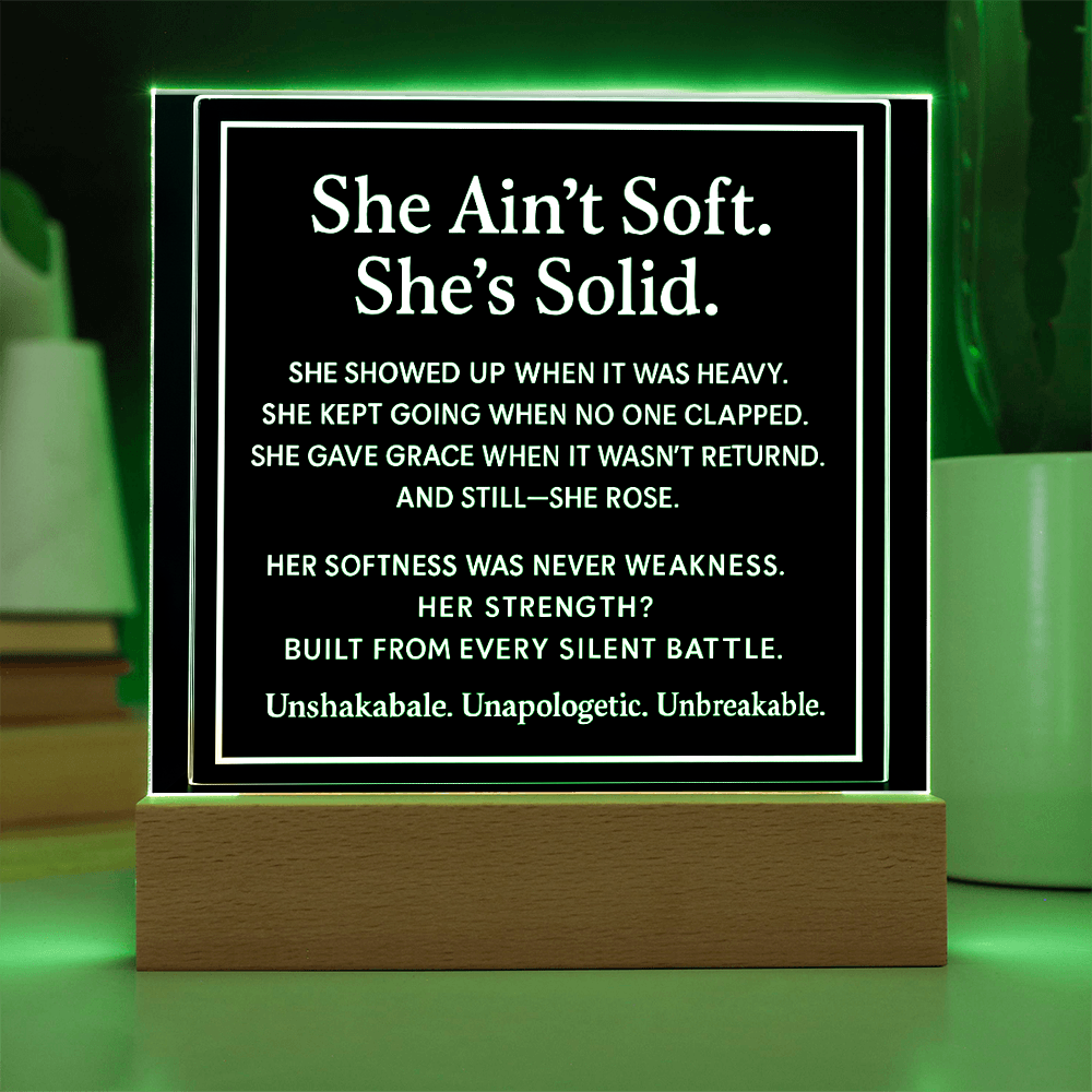 She ain't soft. She's solid.