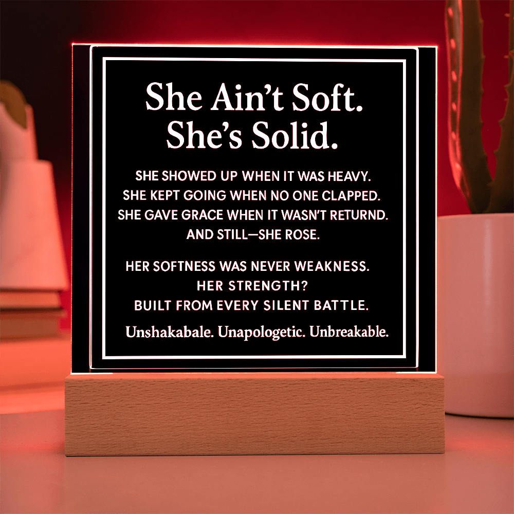 She ain't soft. She's solid.