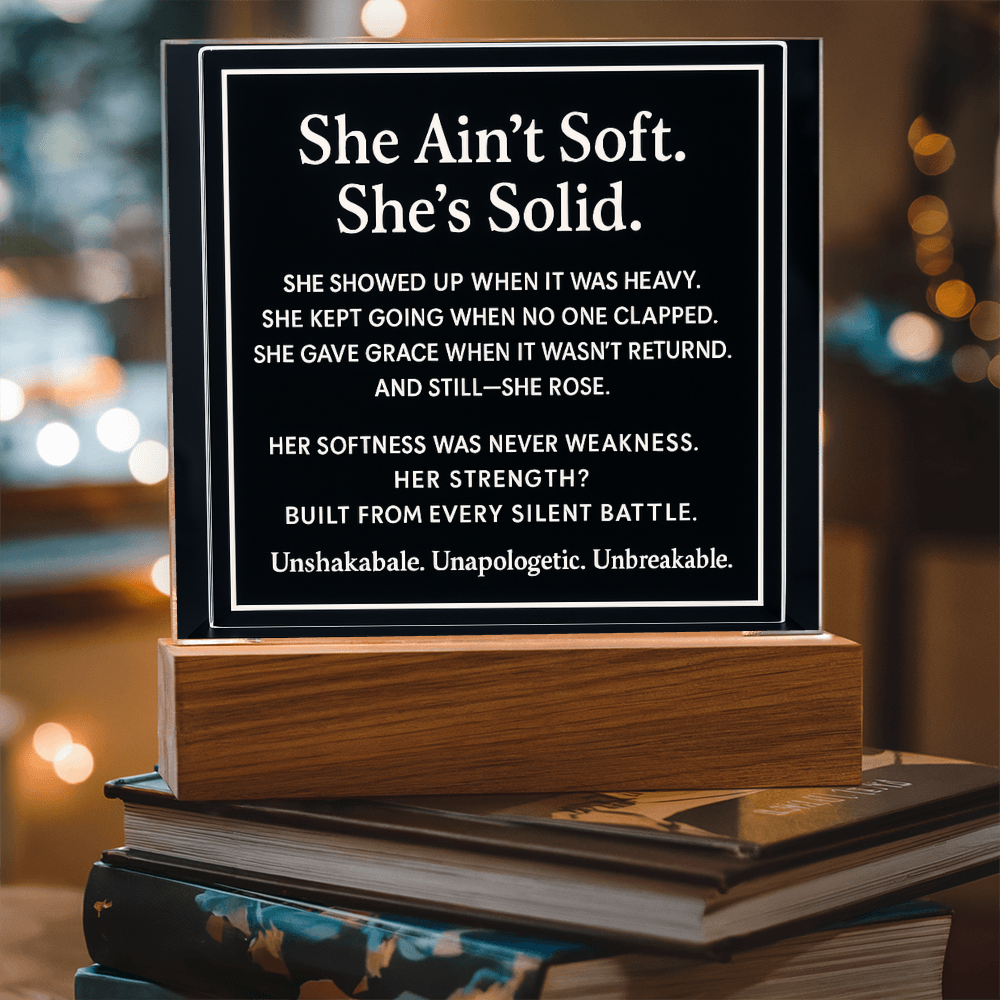 She ain't soft. She's solid.