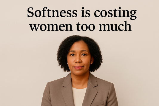 Softness Is Costing Women Too Much. Here’s Why.