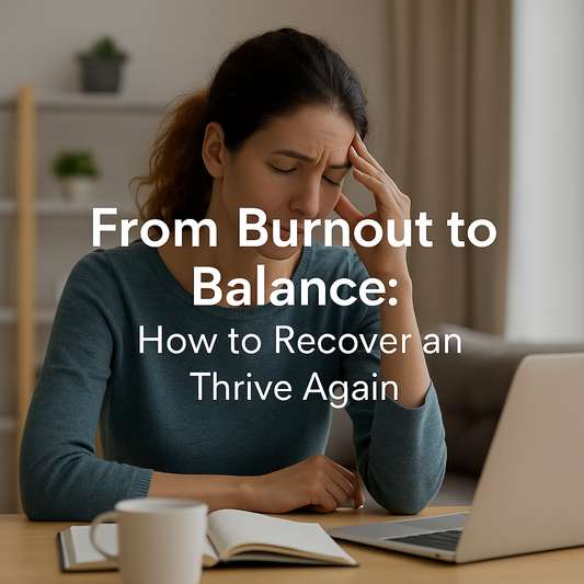 From Burnout to Balance: How to Recover and Thrive Again