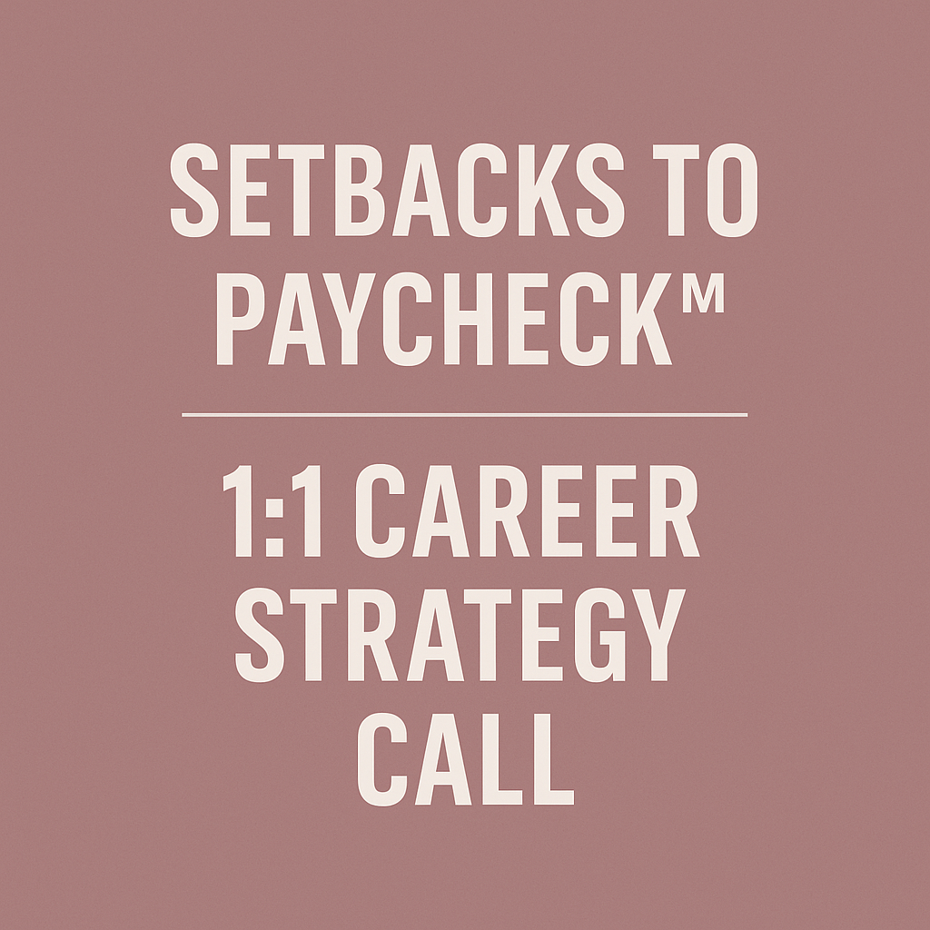 SETBACKS TO PAYCHECK™ — 1:1 CAREER STRATEGY CALL (60 MINUTES)