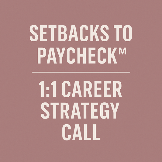 SETBACKS TO PAYCHECK™ — 1:1 CAREER STRATEGY CALL (60 MINUTES)