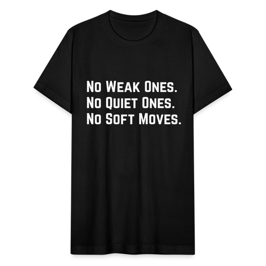 NO WEAK ONES. NO QUIET ONES. NO SOFT MOVES. - black