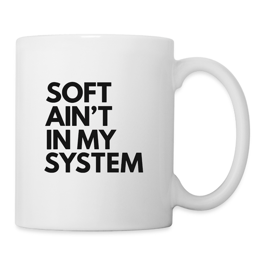 SOFT AIN'T IN MY SYSTEM. - white