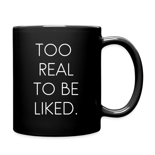 TOO  REAL TO BE LIKED. - black