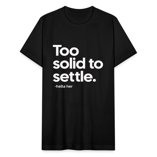 TOO SOLID TO SETTLE. - black