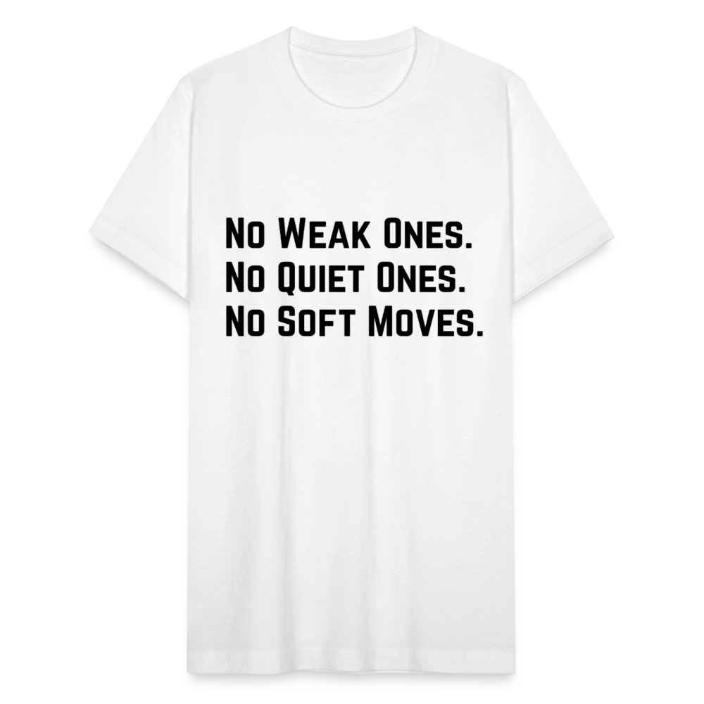 NO WEAK ONES. NO QUIET ONES. NO SOFT MOVES. - white