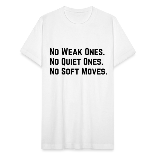 NO WEAK ONES. NO QUIET ONES. NO SOFT MOVES. - white
