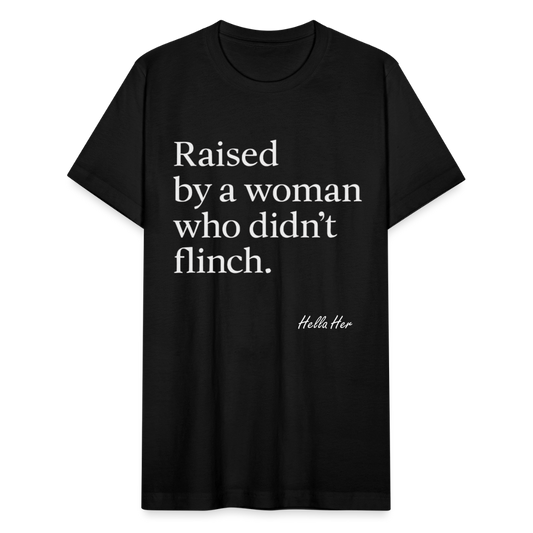 Raised by a woman who didn't flinch. - black
