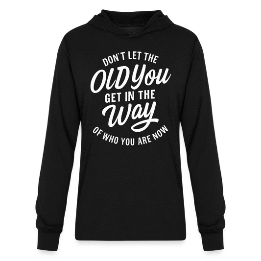 Don't let the old you get in the way of who you are now. - black