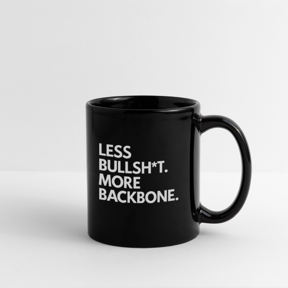 Less bullsh*t more backbone. - black