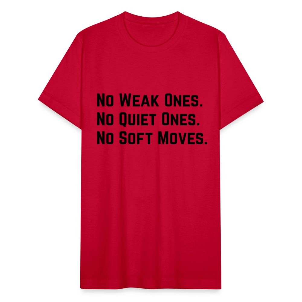 NO WEAK ONES. NO QUIET ONES. NO SOFT MOVES. - red