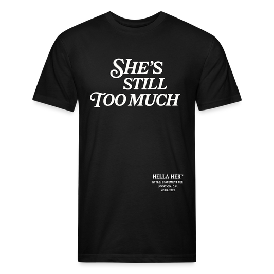 SHE'S STILL TOO MUCH. - black