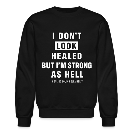 I DON'T LOOK HEALED BUT I'M STRONG AS HELL. - black