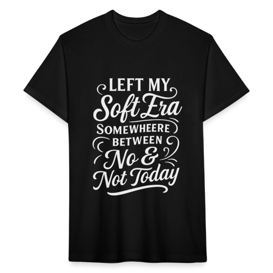 Left my soft era somewhere between No & Not Today. - black