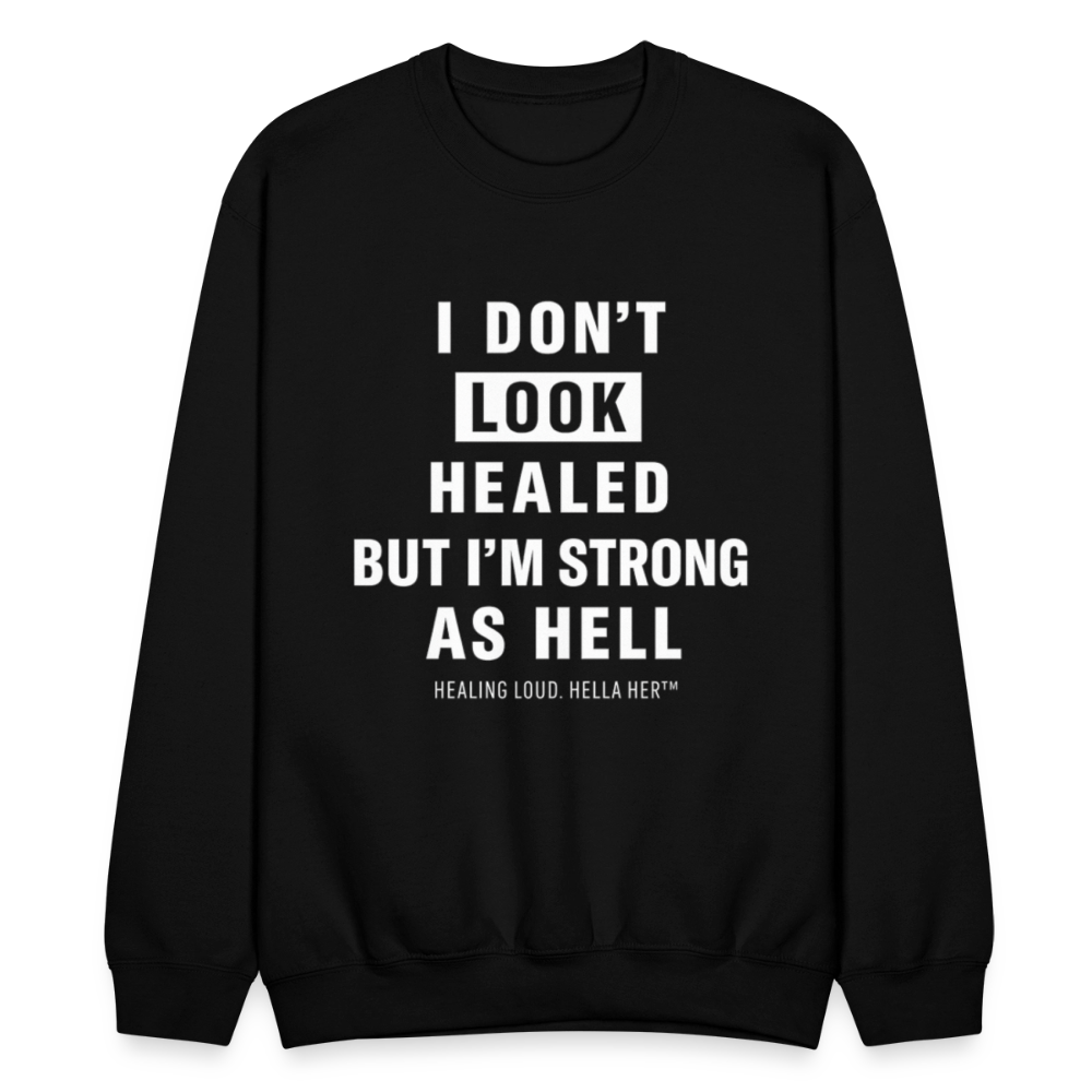 I DON'T LOOK HEALED BUT I'M STRONG AS HELL. - black