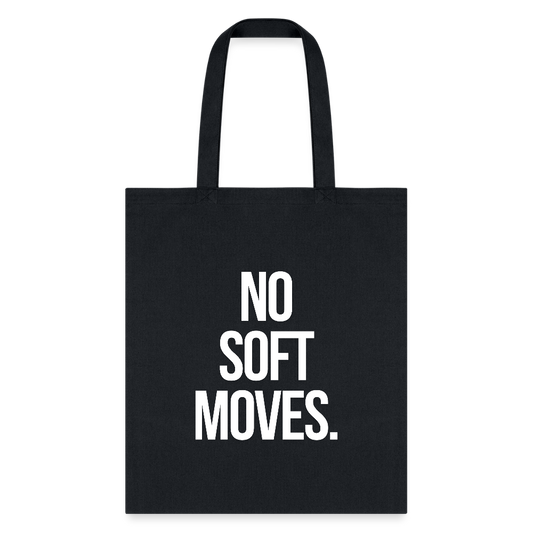NO SOFT MOVES. - black