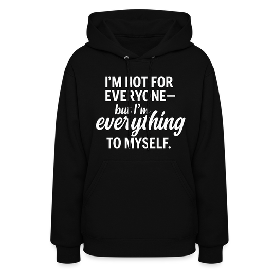 I'm not for everyone but I'm everything to myself. - black