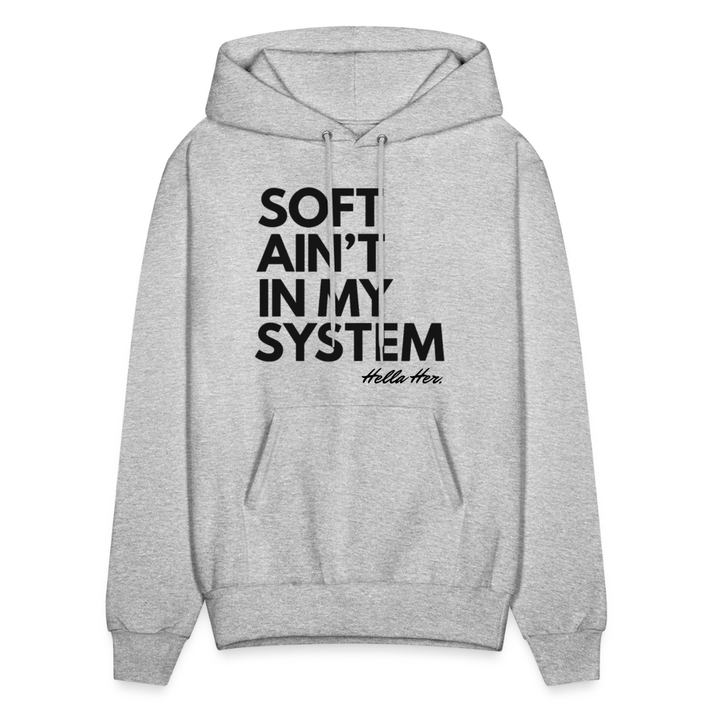 SOFT AIN'T IN MY SYSTEM. - heather gray