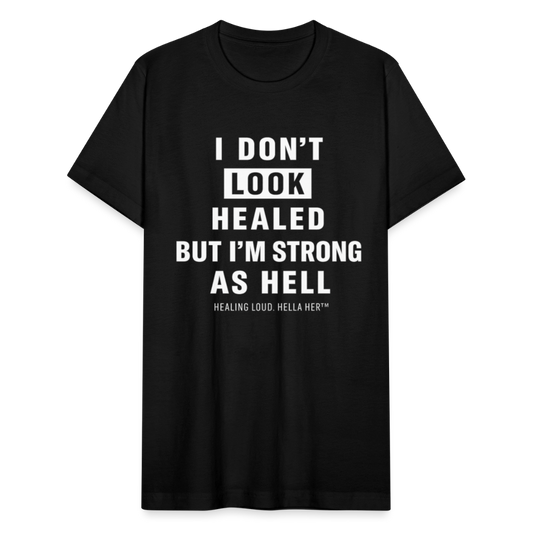 I DON'T LOOK HEALED BUT I'M STRONG AS HELL. - black