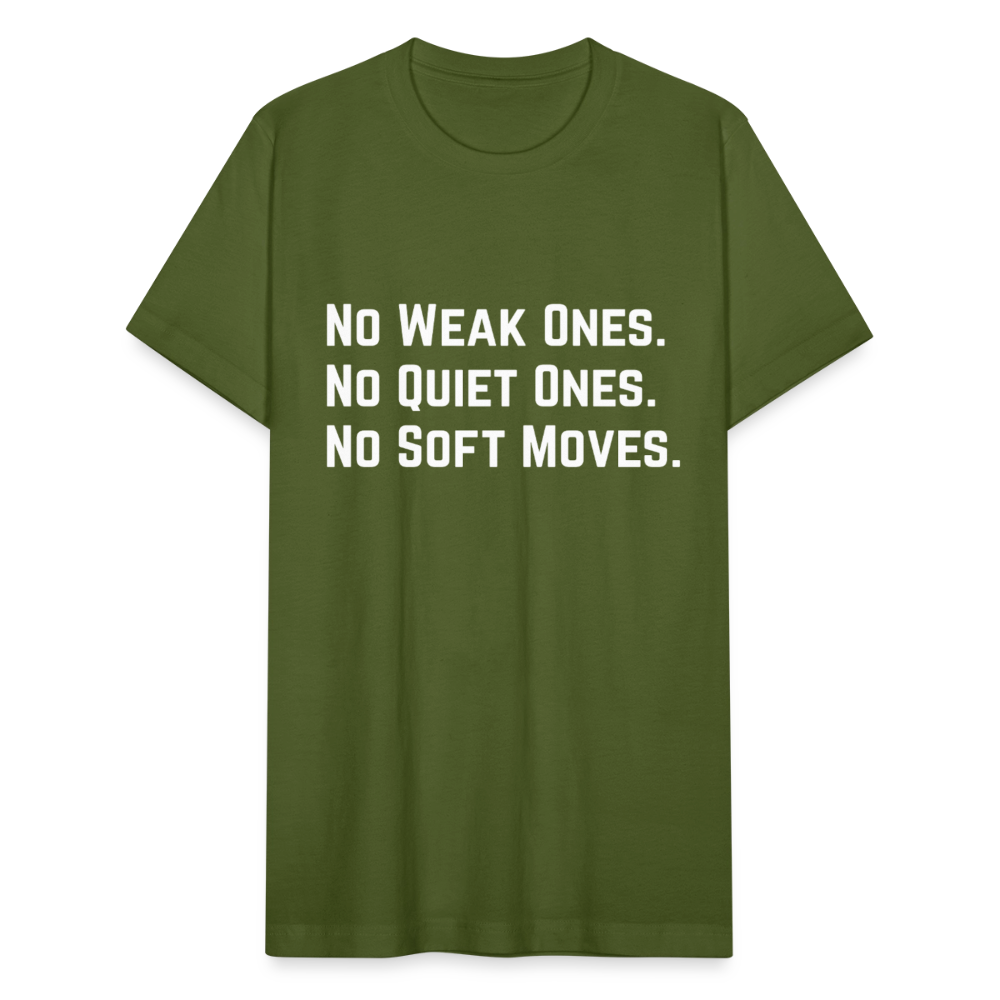NO WEAK ONES. NO QUIET ONES. NO SOFT MOVES. - olive