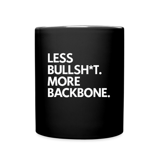 Less bullsh*t more backbone. - black