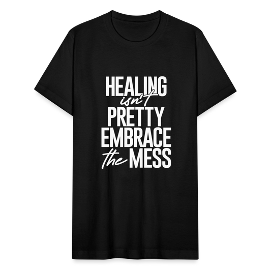 HEALING ISN'T  PRETTY. EMBRACE THE MESS. - black