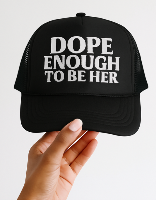 DOPE ENOUGH TO BE HER. Foam trucker hat