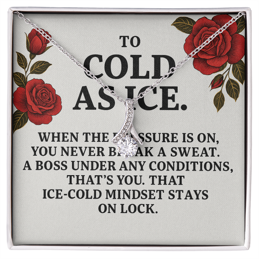 TO COLD AS ICE.