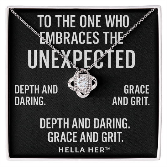 TO THE ONE WHO EMBRACES THE UNEXPECTED.